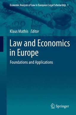 Law and Economics in Europe: Foundations and Applications (Economic Analysis of Law in European Legal Scholarship)