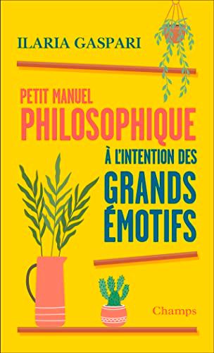 Petit manuel philosophique à l'intention des grands émotifs