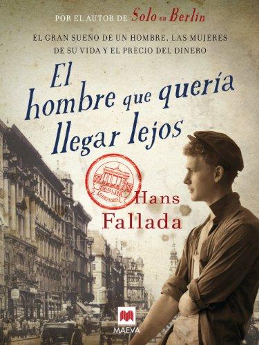 El hombre que quería llegar lejos: El gran sueño de un hombre, las mujeres de su vida y el precio del dinero (Éxitos literarios)