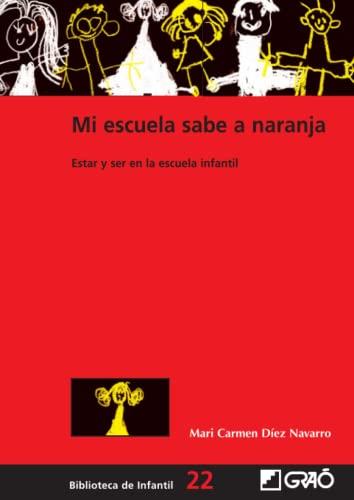 Mi escuela sabe a naranja: Estar y ser en la escuela infantil (Didáctica / Diseño y desarrollo curricular, Band 22)