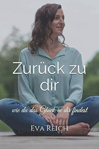 Zurück zu Dir: Selbstfindung leicht gemacht, wie du das Glück in Dir findest, spirituelle Selbstfindung, spiritueller Wegweiser, spirituelle Weisheiten, ankommen bei Dir.