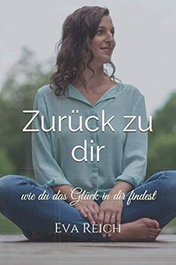 Zurück zu Dir: Selbstfindung leicht gemacht, wie du das Glück in Dir findest, spirituelle Selbstfindung, spiritueller Wegweiser, spirituelle Weisheiten, ankommen bei Dir.