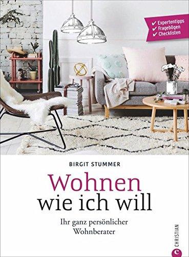 Individuell wohnen: Wohnen wie ich will. Schritt-für-Schritt zur individuellen Wohnung. Ein Wohnideen Buch mit verschiedenen Wohnstilbeispielen. Farbe bekennen, einrichten und wohnen.