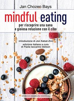 Mindful eating. Per riscoprire una sana e gioiosa relazione con il cibo