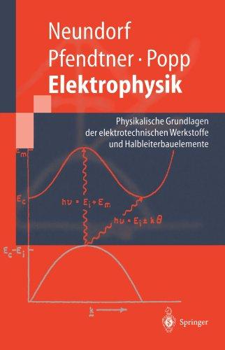 Elektrophysik: Physikalische Grundlagen der elektrotechnischen Werkstoffe und Halbleiterbauelemente (Springer-Lehrbuch) (German Edition)