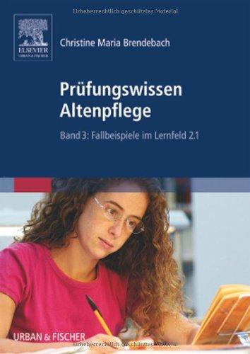 Prüfungswissen Altenpflege: Band 3: Fallbeispiele im Lernfeld 2.1