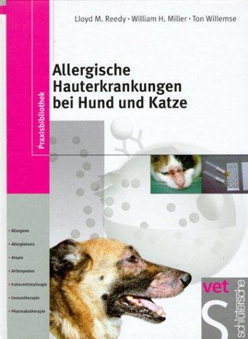 Allergische Hauterkrankungen bei Hund und Katze: Allergene, Allergietests, Atopie, Arthropoden, Futtermittelallergie, Immuntherapie, Pharmakotherapie