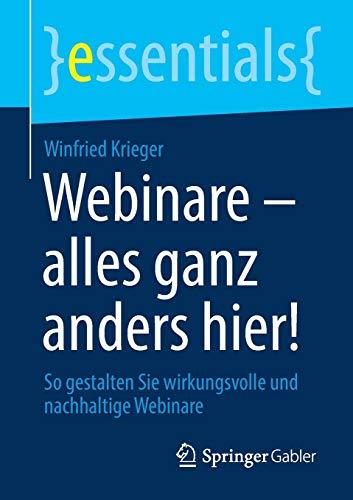 Webinare – alles ganz anders hier!: So gestalten Sie wirkungsvolle und nachhaltige Webinare (essentials)