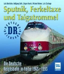 Sputnik, Ferkeltaxe und Taigatrommel: Die Deutsche Reichsbahn in Farbe 1965-1993