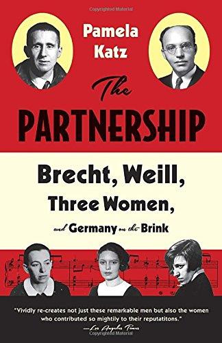 The Partnership: Brecht, Weill, Three Women, and Germany on the Brink