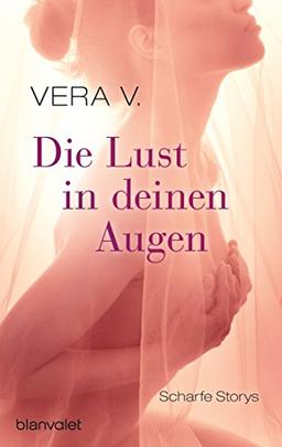 Die Lust in deinen Augen: Scharfe Storys