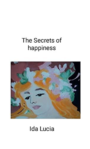 The Secrets of happiness: "includes Give a meaning to your life"