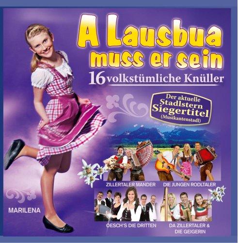 A Lausbua muss er sein incl. der Originalaufnahme vom Stadlstern-Siegertitel 2011/12; A Lausbua muass er sei; Marilena; Junge Rodltaler; Oesch die Dritten; Freddy Pfister Band; Brugger Buam; Pagger Buam; Z 3 - Die drei Zillertaler; Zillertaler Mander