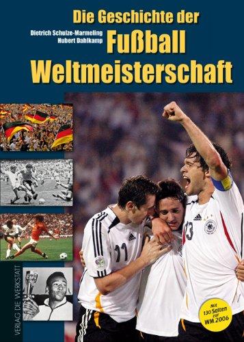 Die Geschichte der Fußball-Weltmeisterschaft 1930 - 2006. Mit 130 Seiten extra zur WM 2006