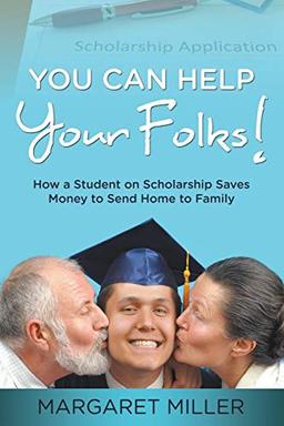 You Can Help Your Folks!: How a Student on Scholarship Saves Money to Send Home to Family