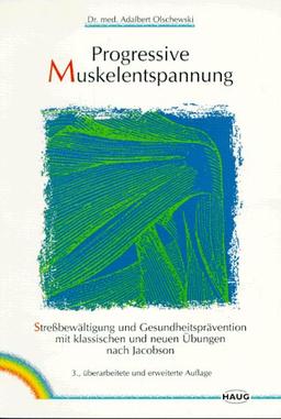 Progressive Muskelentspannung. Streßbewältigung und Gesundheitsprävention mit klassischen und neuen Übungen nach Jacobson