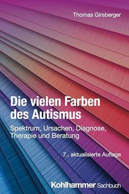 Die vielen Farben des Autismus: Spektrum, Ursachen, Diagnose, Therapie und Beratung