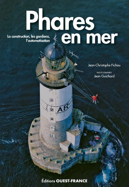 Phares en mer : la construction, les gardiens, l'automatisation