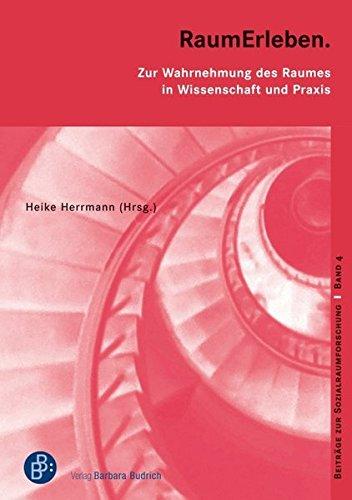 RaumErleben: Zur Wahrnehmung des Raumes in Wissenschaft und Praxis (Beiträge zur Sozialraumforschung)