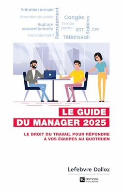 Le guide du manager 2025 : le droit du travail pour répondre à vos équipes au quotidien