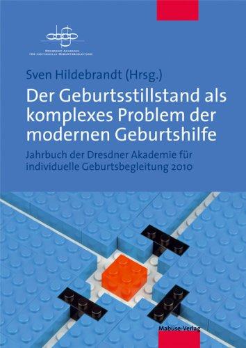 Der Geburtsstillstand als komplexes Problem der modernen Geburtshilfe. Jahrbuch der Dresdner Akademie für individuelle Geburtsbegleitung 2010