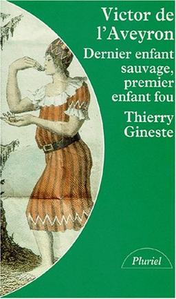 Victor de l'Aveyron : dernier enfant sauvage, premier enfant fou