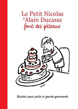 Le Petit Nicolas & Alain Ducasse font des gâteaux : recettes pour petits et grands gourmands