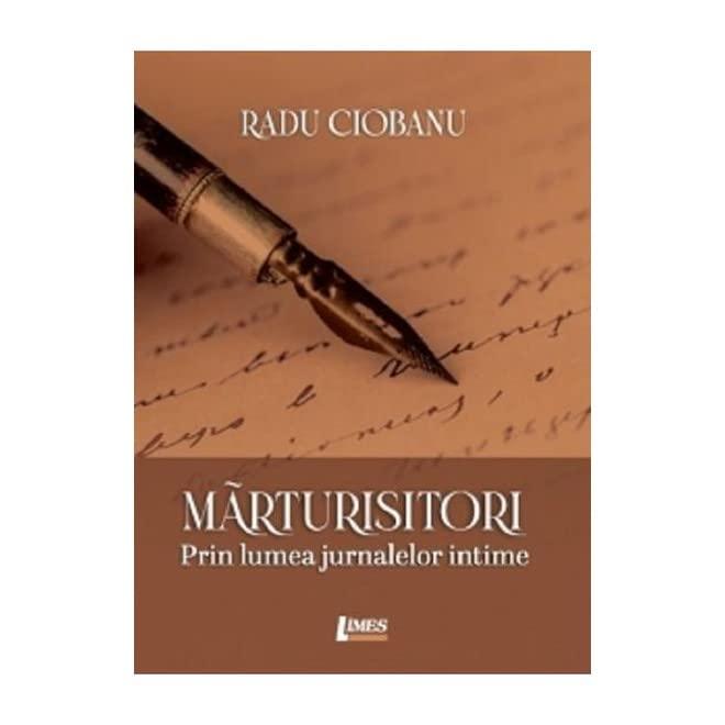 Marturisitori. Prin Lumea Jurnalelor Intime