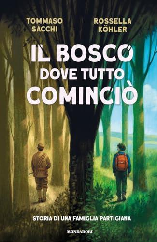 Il bosco dove tutto cominciò. Storia di una famiglia partigiana (I Grandi)