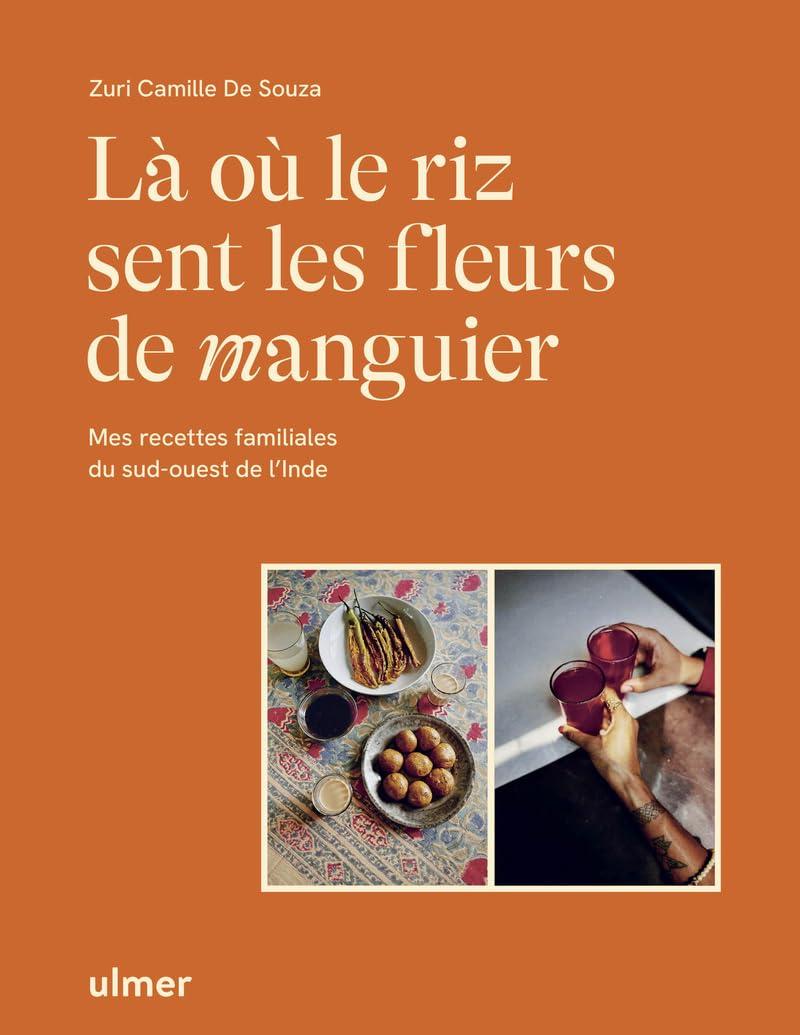 Là où le riz sent les fleurs de manguier : mes recettes familiales du sud-ouest de l'Inde