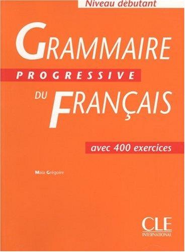 Grammaire progressive du français, niveau débutant : avec 400 exercices