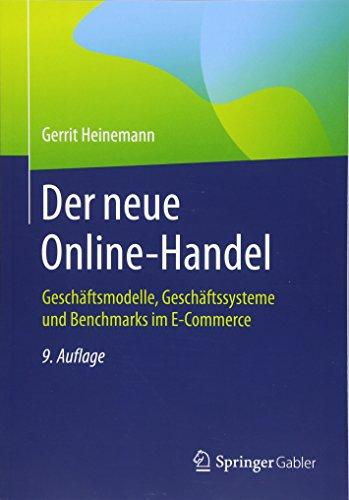 Der neue Online-Handel: Geschäftsmodelle, Geschäftssysteme und Benchmarks im E-Commerce