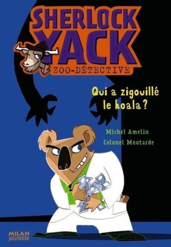 Sherlock Yack, zoo-détective. Vol. 6. Qui a zigouillé le koala ?