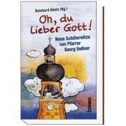 Oh, du Lieber Gott!: Neue Schülerwitze von Pfarrer Georg Geßner