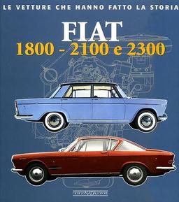 Fiat 1800, 2100 e 2300. Ediz. illustrata (Le vetture che hanno fatto la storia)