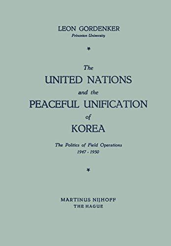 The United Nations and the Peaceful Unification of Korea: The Politics of Field Operations, 1947–1950