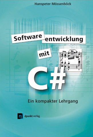 Softwareentwicklung mit C#. Ein kompakter Lehrgang.