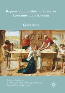 Representing Realists in Victorian Literature and Criticism (Palgrave Studies in Nineteenth-Century Writing and Culture)