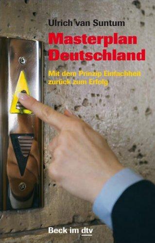 Masterplan Deutschland. Mit dem Prinzip Einfachheit zurück zum Erfolg