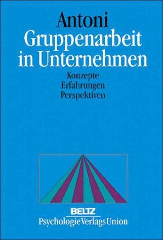 Gruppenarbeit in Unternehmen. Konzepte, Erfahrungen, Perspektiven