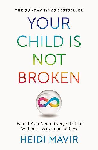 Your Child is Not Broken: Parent Your Neurodivergent Child Without Losing Your Marbles