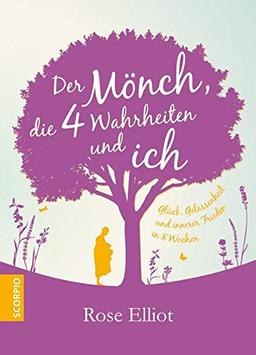 Der Mönch, die 4 Wahrheiten und ich: Glück, Gelassenheit und innerer Frieden in 8  Wochen