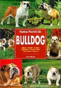 Manual práctico del bulldog : orígenes, estándar, cuidados, alimentación, acicalado, salud, adiestramiento, concursos (Manuales prácticos de perros)