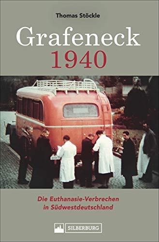 Grafeneck 1940. Die Euthanasie-Verbrechen in Südwestdeutschland. Das Buch zur Gedenkstätte Grafeneck, einer Tötungsanstalt der NS-Zeit auf der Schwäbischen Alb