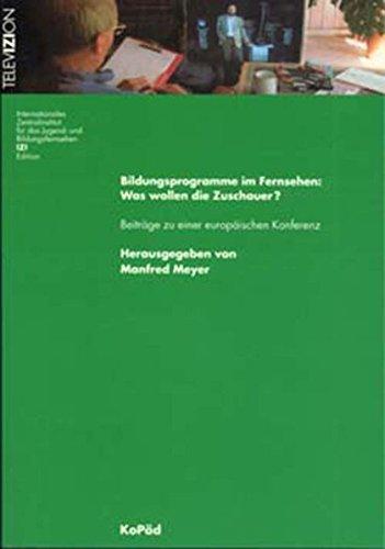 Bildungsprogramme im Fernsehen. Was wollen die Zuschauer?: Beiträge zu einer europäischen Konferenz (Edition Televizion)