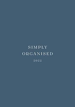 SIMPLY ORGANISED 2022 - simply blue: Minimalistic Planner and calendar with a chic design to beat monday mentality including to do lists, notes, ... and household schedule // blue paperback