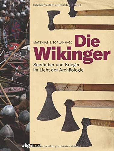 Die Wikinger - Seeräuber und Krieger im Licht der Archäologie. Wie war das Leben in der Wikingerzeit wirklich? Was archäologische Funde in Siedlungen und Gräbern erzählen. Mit vielen Fotos.