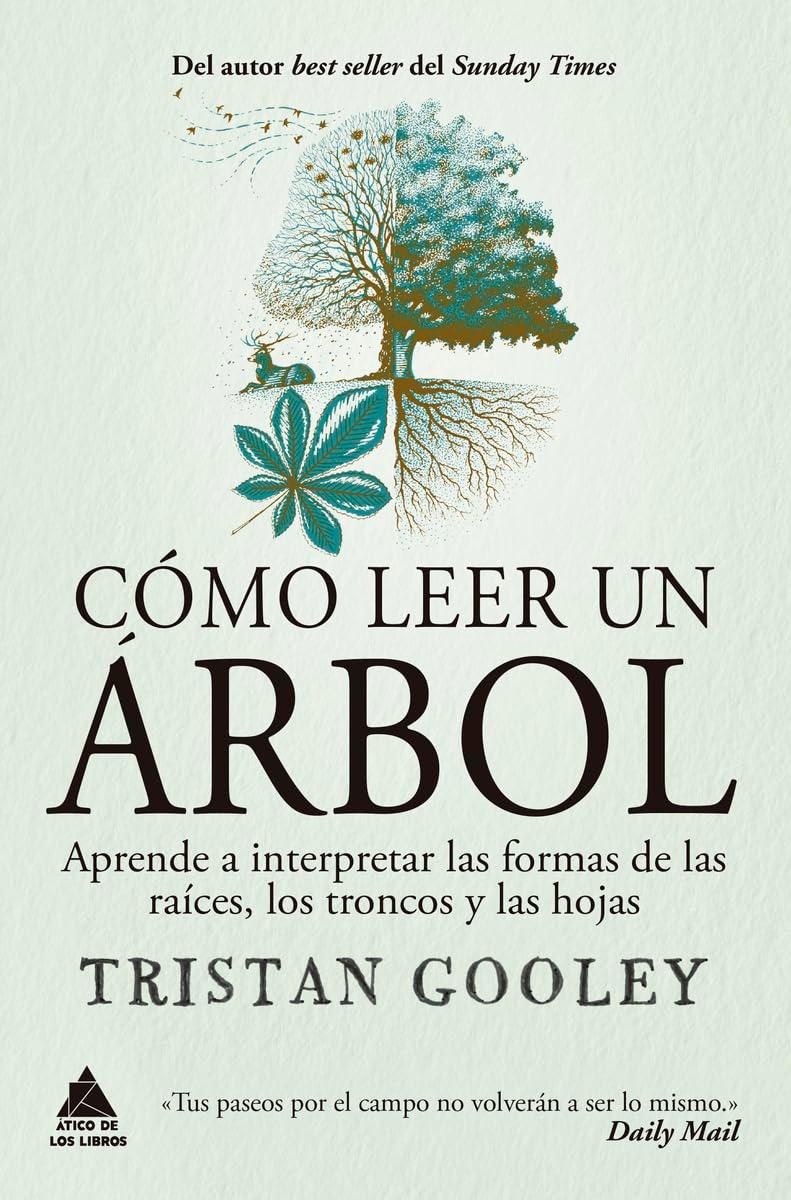 Cómo leer un árbol: Aprende a interpretar las formas de las raíces, los troncos y las hojas (Ático de los Libros, Band 92)