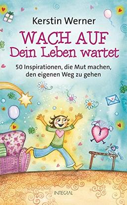 Wach auf - Dein Leben wartet: 50 Inspirationen, die Mut machen, den eigenen Weg zu gehen