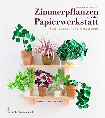 Zimmerpflanzen aus der Papierwerkstatt: Täuschend echt & pflegeleicht